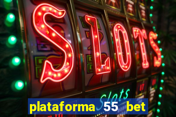 plataforma 55 bet é confiável